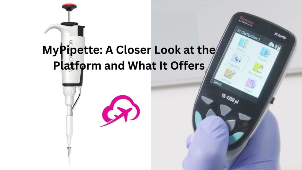 MyPipette: A Closer Look at the Platform and What It Offers mypipette